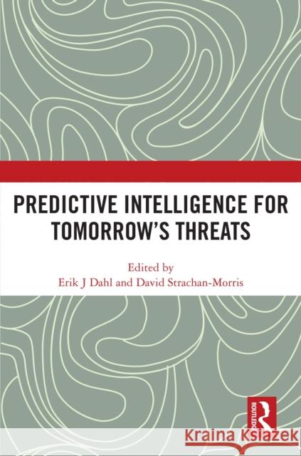 Predictive Intelligence for Tomorrow's Threats Erik J. Dahl David Strachan-Morris 9781032993799 Routledge - książka