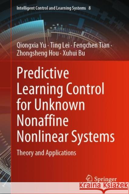 Predictive Learning Control for Unknown Nonaffine Nonlinear Systems: Theory and Applications Qiongxia Yu Ting Lei Fengchen Tian 9789811988561 Springer - książka