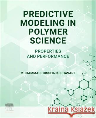 Predictive Modeling in Polymer Science: Properties and Performance Mohammad Hossein Keshavarz 9780443404535 Elsevier - książka