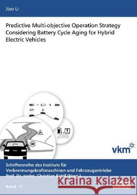 Predictive Multi-objective Operation Strategy Considering Battery Cycle Aging for Hybrid Electric Vehicles Jiao Li 9783844076059 Shaker Verlag GmbH, Germany - książka