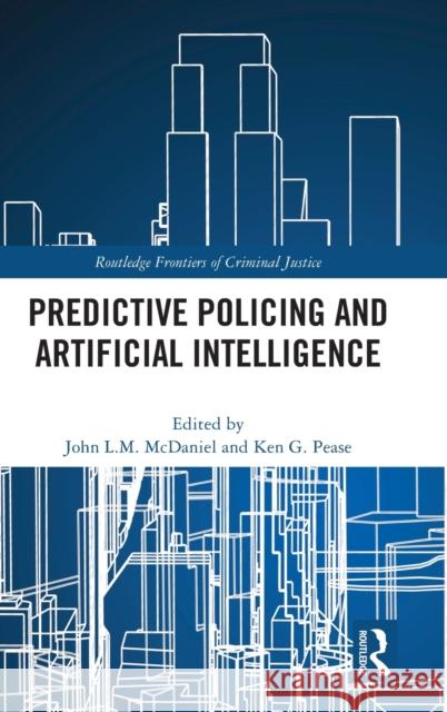 Predictive Policing and Artificial Intelligence John McDaniel Ken Pease 9780367210984 Routledge - książka