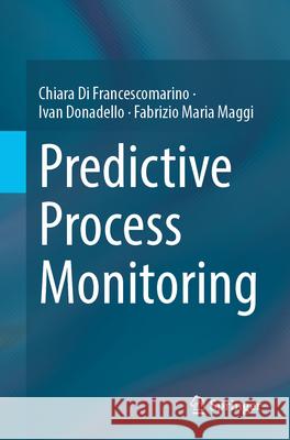 Predictive Process Monitoring Chiara D Ivan Donadello Fabrizio Maria Maggi 9783032172778 Springer - książka