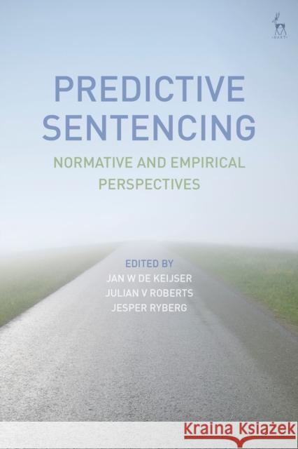 Predictive Sentencing: Normative and Empirical Perspectives Jan W. de Keijser Julian Roberts Jesper Ryberg 9781509921416 Hart Publishing - książka