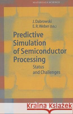 Predictive Simulation of Semiconductor Processing: Status and Challenges Dabrowski, Jarek 9783540204817 Springer - książka