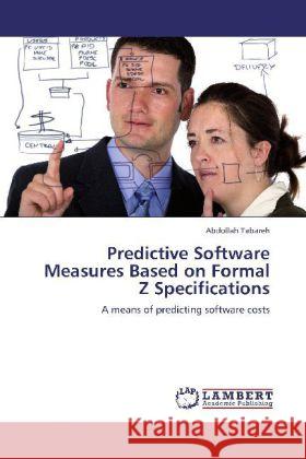 Predictive Software Measures Based on Formal Z Specifications Abdollah Tabareh 9783848434107 LAP Lambert Academic Publishing - książka