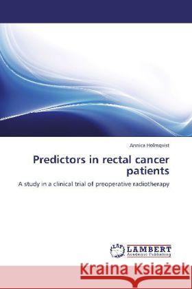 Predictors in rectal cancer patients Annica Holmqvist 9783848424139 LAP Lambert Academic Publishing - książka