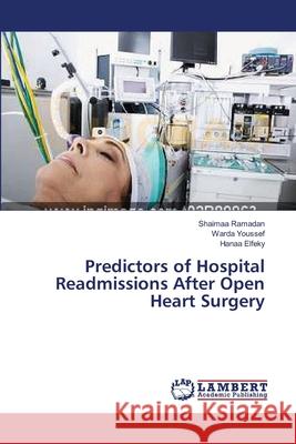 Predictors of Hospital Readmissions After Open Heart Surgery Ramadan, Shaimaa; Youssef, Warda; Elfeky, Hanaa 9783659537899 LAP Lambert Academic Publishing - książka