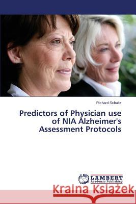 Predictors of Physician use of NIA Alzheimer's Assessment Protocols Schultz Richard 9783659745478 LAP Lambert Academic Publishing - książka