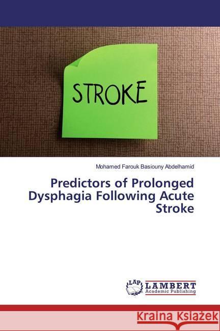 Predictors of Prolonged Dysphagia Following Acute Stroke Basiouny Abdelhamid, Mohamed Farouk 9786139913015 LAP Lambert Academic Publishing - książka