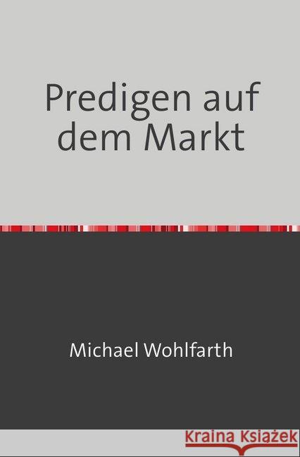 Predigen auf dem Markt : Christliche Verkündigung in der post - sozialistischen Jugendweihe - Gesellschaft Wohlfarth, Michael 9783748502593 epubli - książka