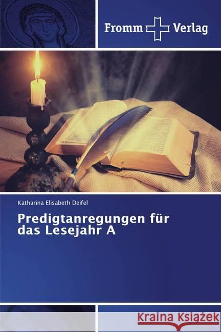Predigtanregungen für das Lesejahr A Deifel, Katharina Elisabeth 9786138356349 Fromm Verlag - książka