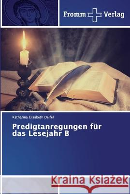 Predigtanregungen für das Lesejahr B Deifel, Katharina Elisabeth 9786138364689 Fromm Verlag - książka