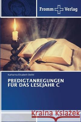 Predigtanregungen Für Das Lesejahr C Deifel, Katharina Elisabeth 9786138374091 Fromm Verlag - książka