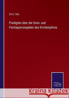 Predigten über die Sonn- und Festtagsevangelien des Kirchenjahres Ch H Sixt 9783375072728 Salzwasser-Verlag - książka