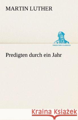 Predigten durch ein Jahr Luther, Martin 9783842421097 TREDITION CLASSICS - książka