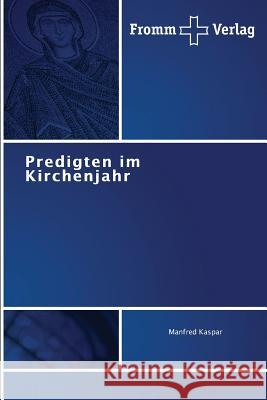 Predigten im Kirchenjahr Kaspar Manfred 9783841605580 Fromm Verlag - książka