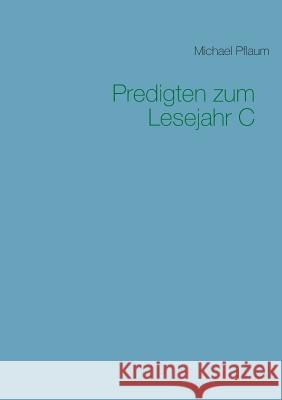 Predigten zum Lesejahr C: Erfüllt vom Heiligen Geist Michael Pflaum 9783741291197 Books on Demand - książka