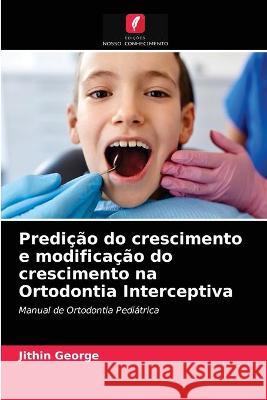 Predição do crescimento e modificação do crescimento na Ortodontia Interceptiva Jithin George 9786203335996 Edicoes Nosso Conhecimento - książka