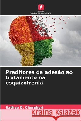 Preditores da ades?o ao tratamento na esquizofrenia Sathya D. Cherukuri 9786207570263 Edicoes Nosso Conhecimento - książka