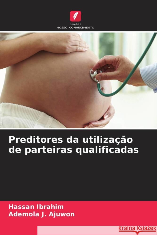 Preditores da utilização de parteiras qualificadas Ibrahim, Hassan, J. Ajuwon, Ademola 9786207125692 Edições Nosso Conhecimento - książka