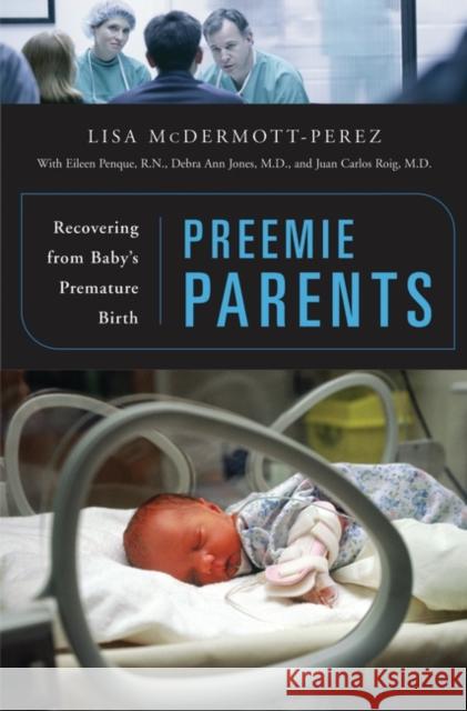 Preemie Parents: Recovering from Baby's Premature Birth McDermott-Perez, Lisa 9780275989064 Praeger Publishers - książka