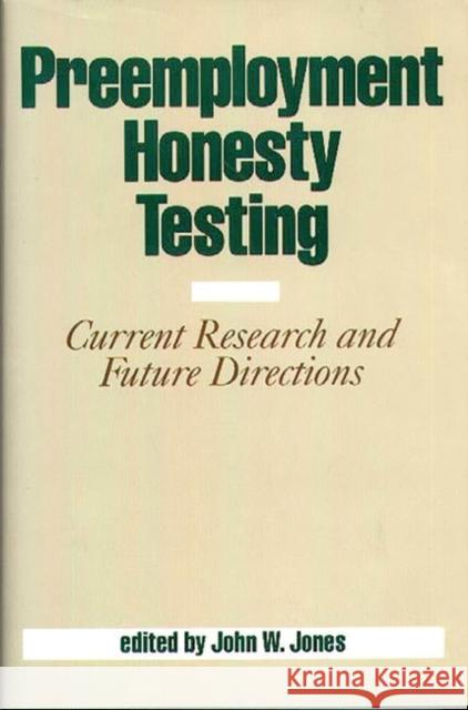 Preemployment Honesty Testing: Current Research and Future Directions Jones, Jack 9780899306209 Quorum Books - książka
