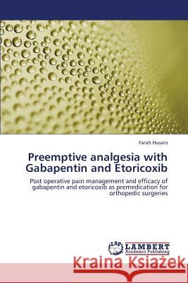 Preemptive Analgesia with Gabapentin and Etoricoxib Husain Farah 9783659371097 LAP Lambert Academic Publishing - książka