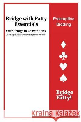 Preemptive Bidding: Bridge with Patty Essentials: Preemptive Bidding Patty Tucker 9781946652171 Bridge with Patty - książka