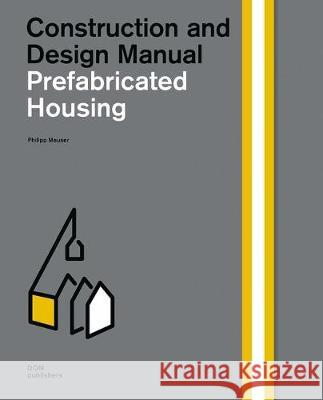 Prefabricated Housing: Construction and Design Manual Meuser, Philipp 9783869220215 Dom Publishers - książka