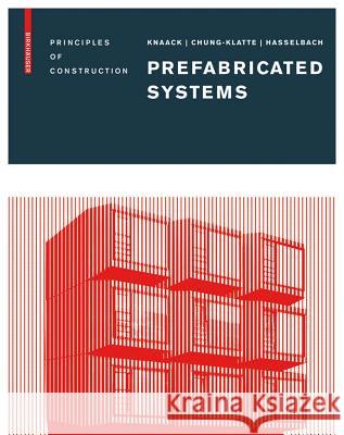 Prefabricated Systems : Principles of Construction Ulrich Knaack Sharon Chung-Klatte Reinhard Hasselbach 9783764387471 Birkhauser Basel - książka