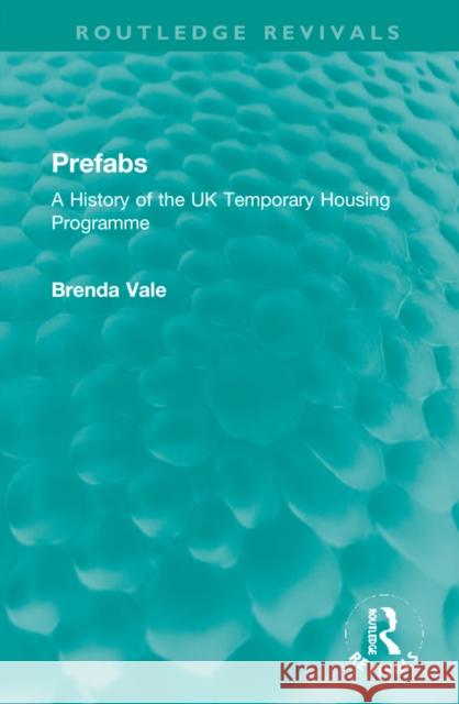 Prefabs: A History of the UK Temporary Housing Programme Vale, Brenda 9781032226088 Taylor & Francis Ltd - książka