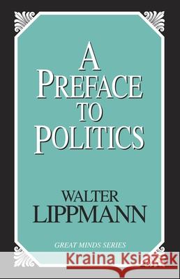 Preface To Politics Lippmann, Walter 9781591022923 Prometheus Books - książka