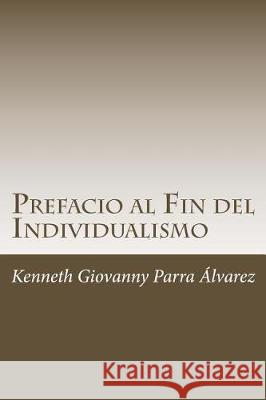 Prefacio al Fin del Individualismo: La Pena Parra Alvarez Co, Kenneth Giovanny 9781976319969 Createspace Independent Publishing Platform - książka