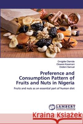 Preference and Consumption Pattern of Fruits and Nuts in Nigeria Omigbile Olamide, Olowere Kosemani, Olufemi Samuel 9786202523288 LAP Lambert Academic Publishing - książka