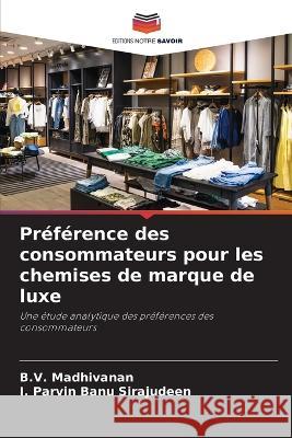 Preference des consommateurs pour les chemises de marque de luxe B V Madhivanan I Parvin Banu Sirajudeen  9786206247395 Editions Notre Savoir - książka