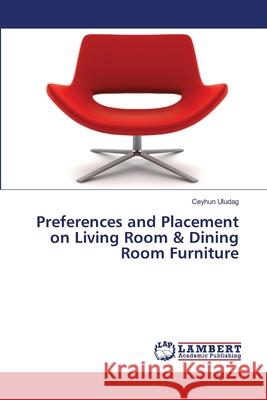 Preferences and Placement on Living Room & Dining Room Furniture Uludag, Ceyhun 9786139860104 LAP Lambert Academic Publishing - książka