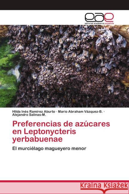Preferencias de azúcares en Leptonycteris yerbabuenae : El murciélago magueyero menor Ramírez Aburto, Hilda Inés; Vázquez-B., Mario Abraham; Salinas-M., Alejandro 9786200057617 Editorial Académica Española - książka