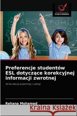 Preferencje studentów ESL dotyczące korekcyjnej informacji zwrotnej Mohamed, Rehana 9786203714678 Wydawnictwo Nasza Wiedza - książka