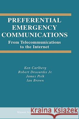 Preferential Emergency Communications: From Telecommunications to the Internet Carlberg, Ken 9781402075223 Springer - książka