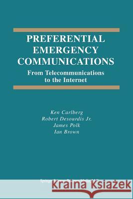 Preferential Emergency Communications: From Telecommunications to the Internet Carlberg, Ken 9781461350590 Springer - książka