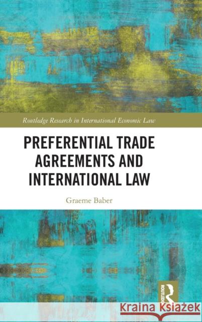 Preferential Trade Agreements and International Law Graeme Baber 9780815366386 Routledge - książka