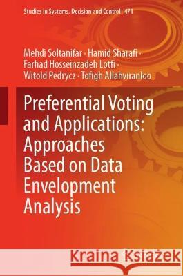 Preferential Voting and Applications: Approaches Based on Data Envelopment Analysis Mehdi Soltanifar Hamid Sharafi Farhad Hosseinzade 9783031304026 Springer - książka