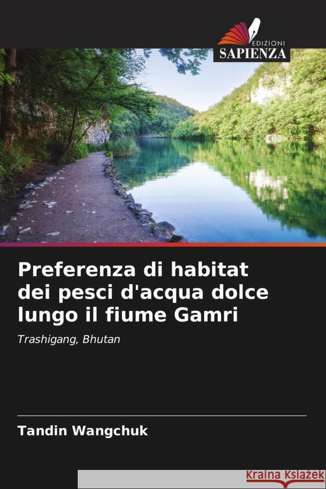 Preferenza di habitat dei pesci d'acqua dolce lungo il fiume Gamri Wangchuk, Tandin 9786205530764 Edizioni Sapienza - książka
