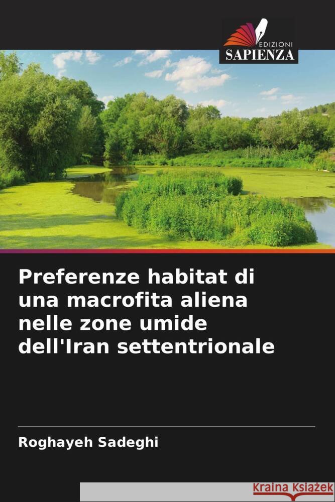 Preferenze habitat di una macrofita aliena nelle zone umide dell'Iran settentrionale Sadeghi, Roghayeh 9786208961732 Edizioni Sapienza - książka