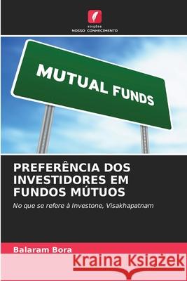 PREFERÊNCIA DOS INVESTIDORES EM FUNDOS MÚTUOS Bora, Balaram 9786209202902 Edições Nosso Conhecimento - książka