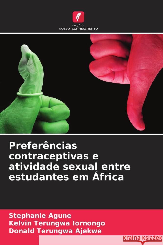 Prefer?ncias contraceptivas e atividade sexual entre estudantes em ?frica Stephanie Agune Kelvin Terungwa Iornongo Donald Terungwa Ajekwe 9786207960354 Edicoes Nosso Conhecimento - książka