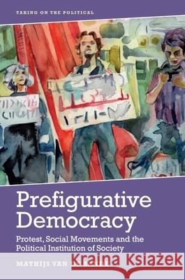 Prefigurative Democracy: Protest, Social Movements and the Political Institution of Society Mathijs Van de Sande 9781474451864 EDINBURGH UNIVERSITY PRESS - książka