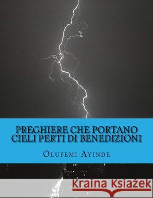 Preghiere che portano Cieli Perti di Benedizioni: Libro di preghiera Ayinde, Olufemi 9781724463470 Createspace Independent Publishing Platform - książka