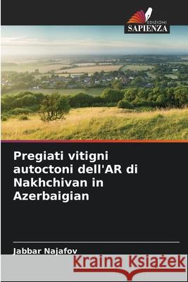 Pregiati vitigni autoctoni dell'AR di Nakhchivan in Azerbaigian Najafov, Jabbar 9786209071119 Edizioni Sapienza - książka