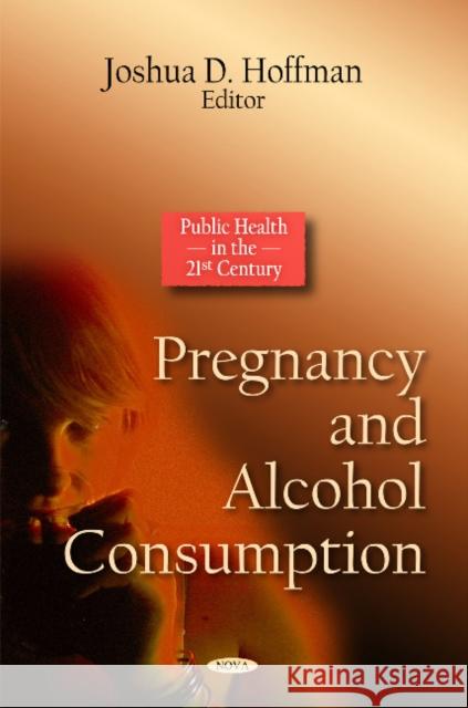 Pregnancy & Alcohol Consumption Joshua D Hoffman 9781617611223 Nova Science Publishers Inc - książka